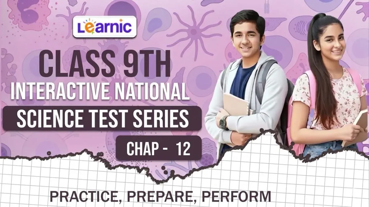 Class 9 Science Chapter 12– Interactive National Test Series.